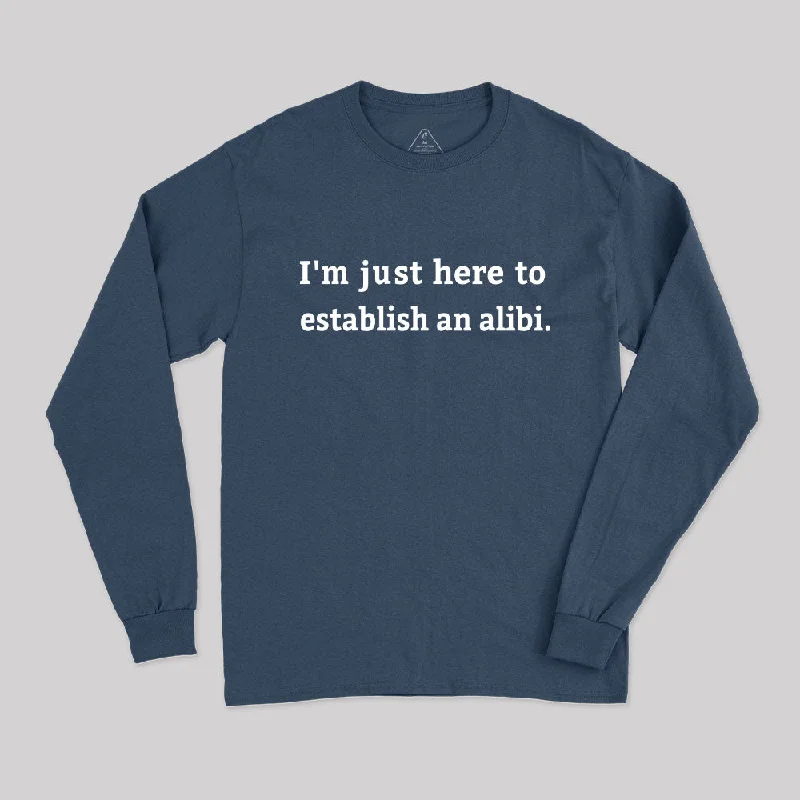 Here to Establish an Alibi Long Sleeve T-Shirt Monochromatic All - in - one