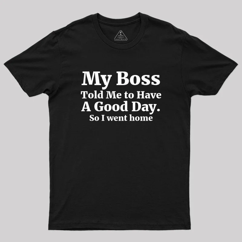 My Boss Told Me to Have A Good Day Geek T-Shirt British Gentlewoman Style