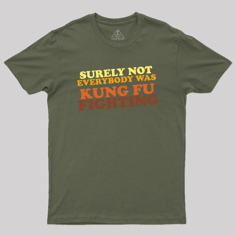 Surely Not Everybody Was Kung Fu Fighting Geek T-Shirt Vacation