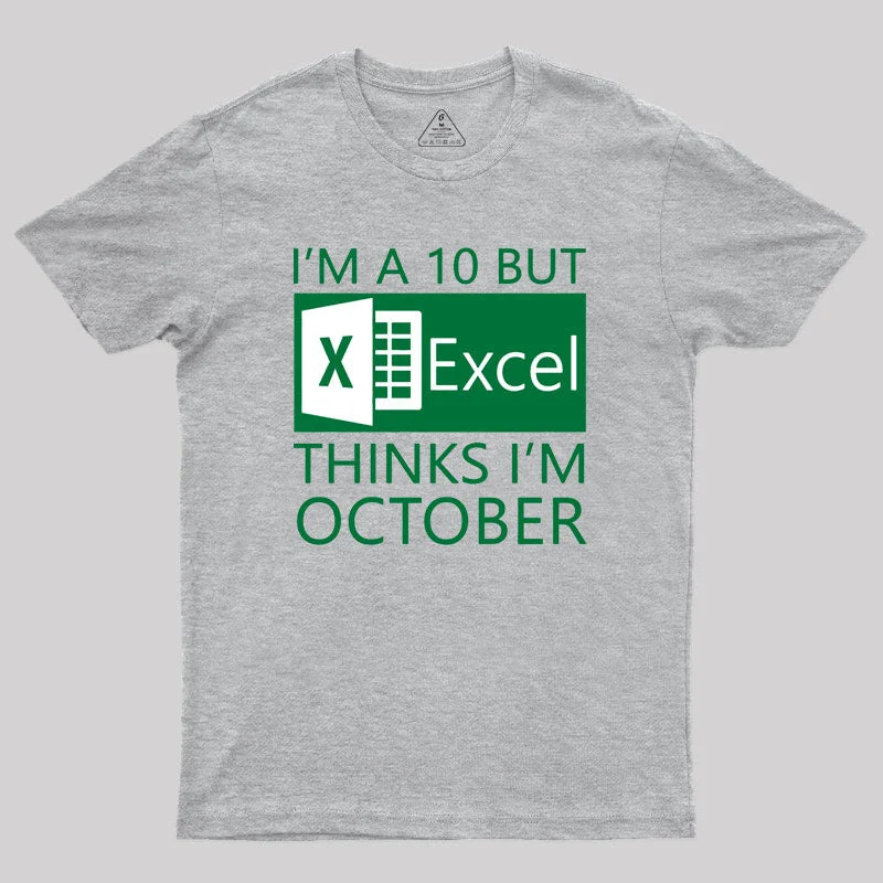 I'm a 10 but Excel thinks I'm October Geek T-Shirt Confident Women's High - fashion