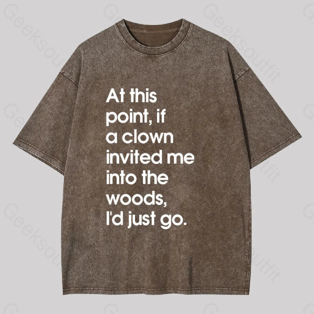 If A Clown Invited Me Into The Woods,I'd Just Go Washed T-shirt Laid - back Women's Style