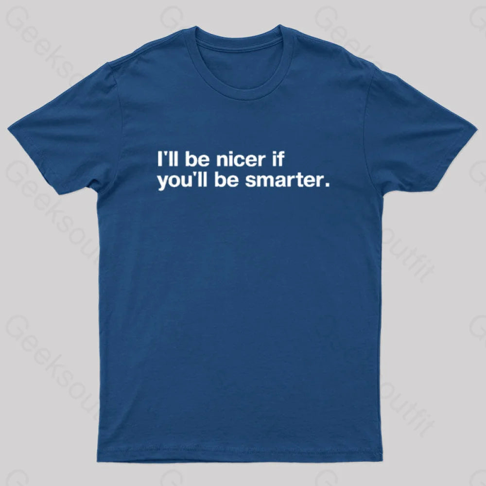 I'll Be Nicer If You'll Be Smarter Geek T-Shirt Sophisticated Women's 