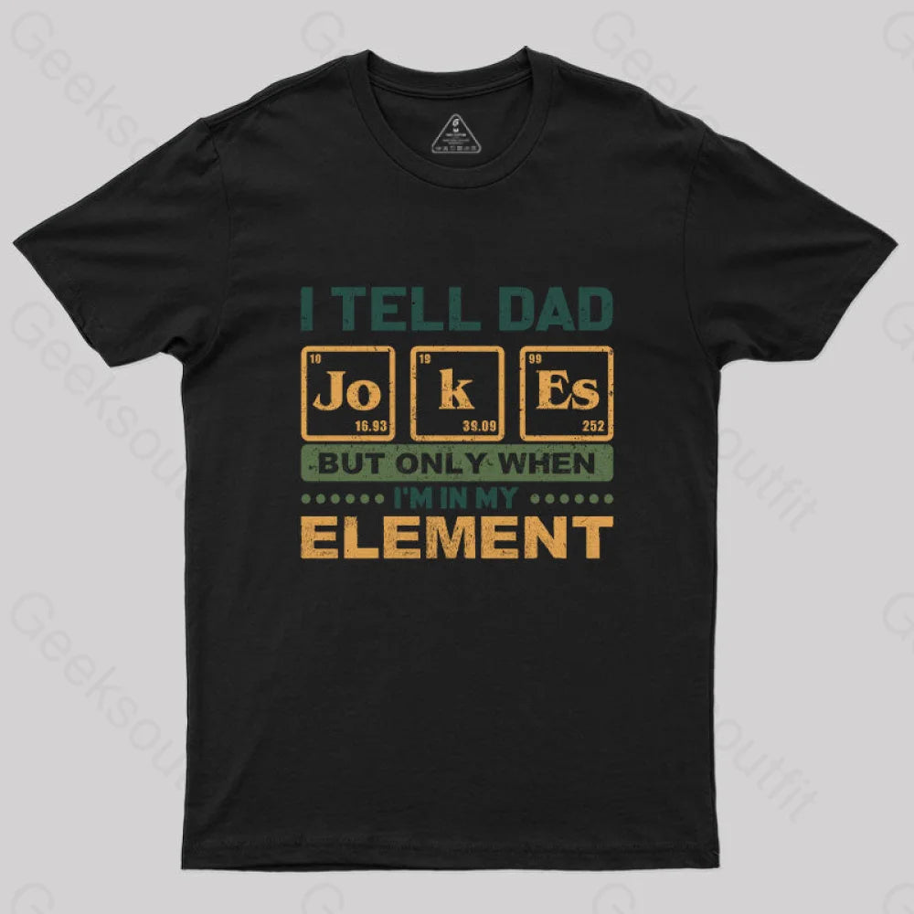 I Tell Dad Jokes But Only When I'm in My Element T-Shirt Confident Women's Power